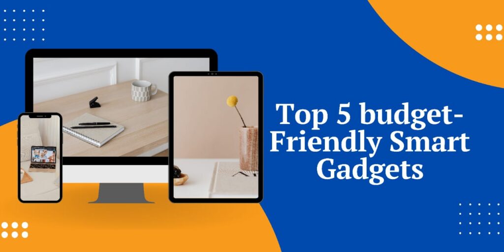 Game-Changing Budget-Friendly Smart Gadgets for Daily Use